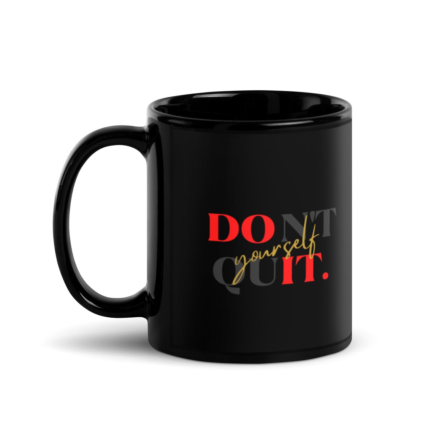 Don't Quit Yourself Black Glossy Coffee Mug