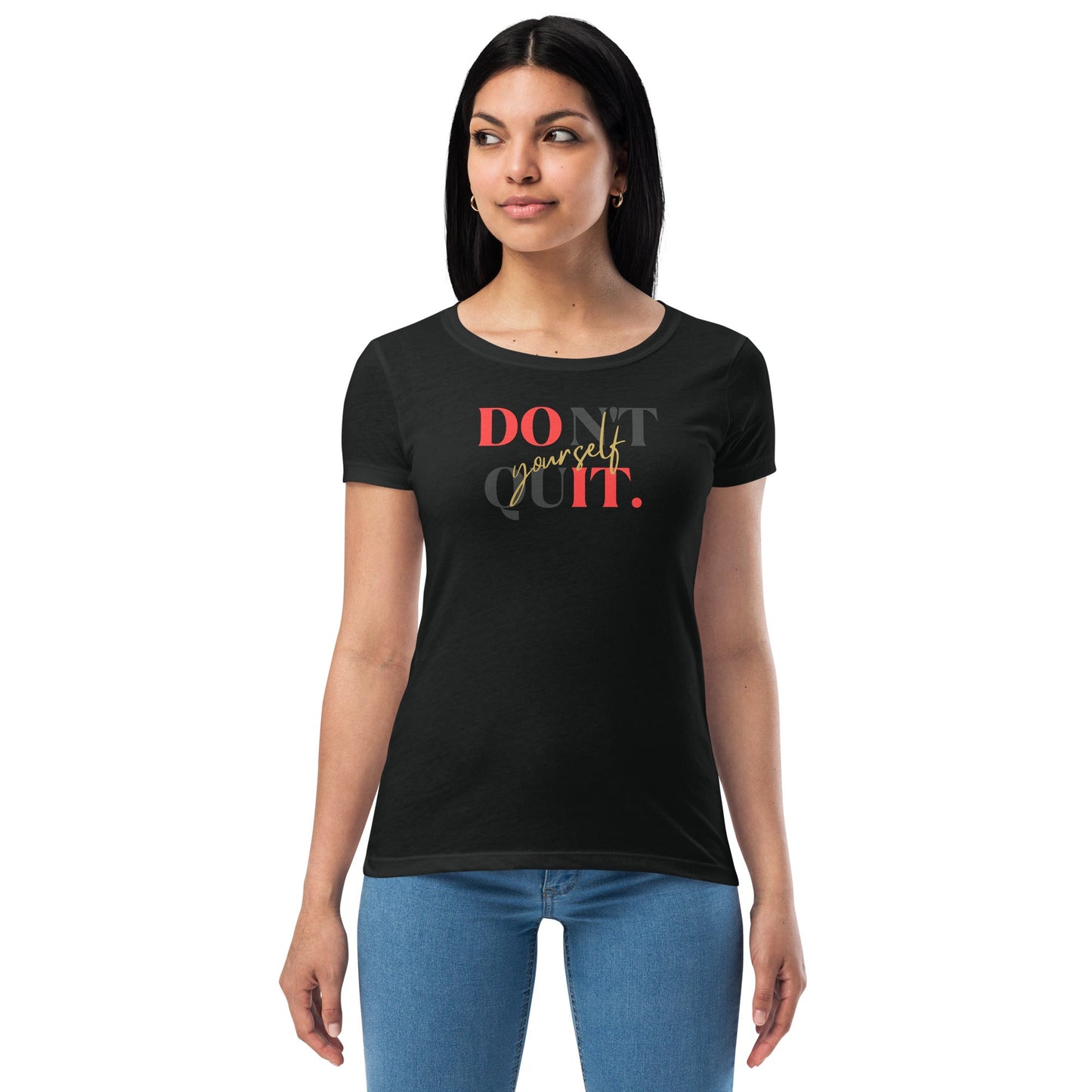 Don't Quit Yourself Women’s Fitted T-Shirt, Black
