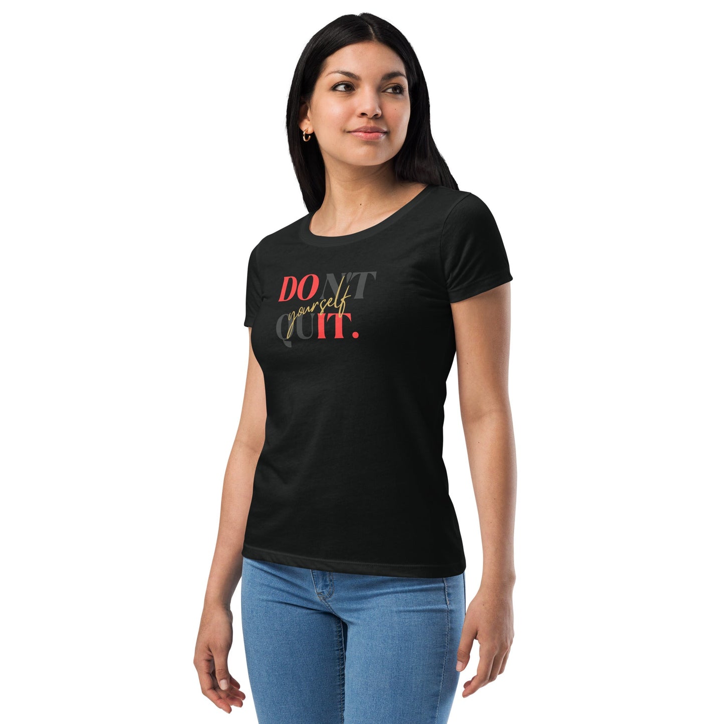 Don't Quit Yourself Women’s Fitted T-Shirt, Black