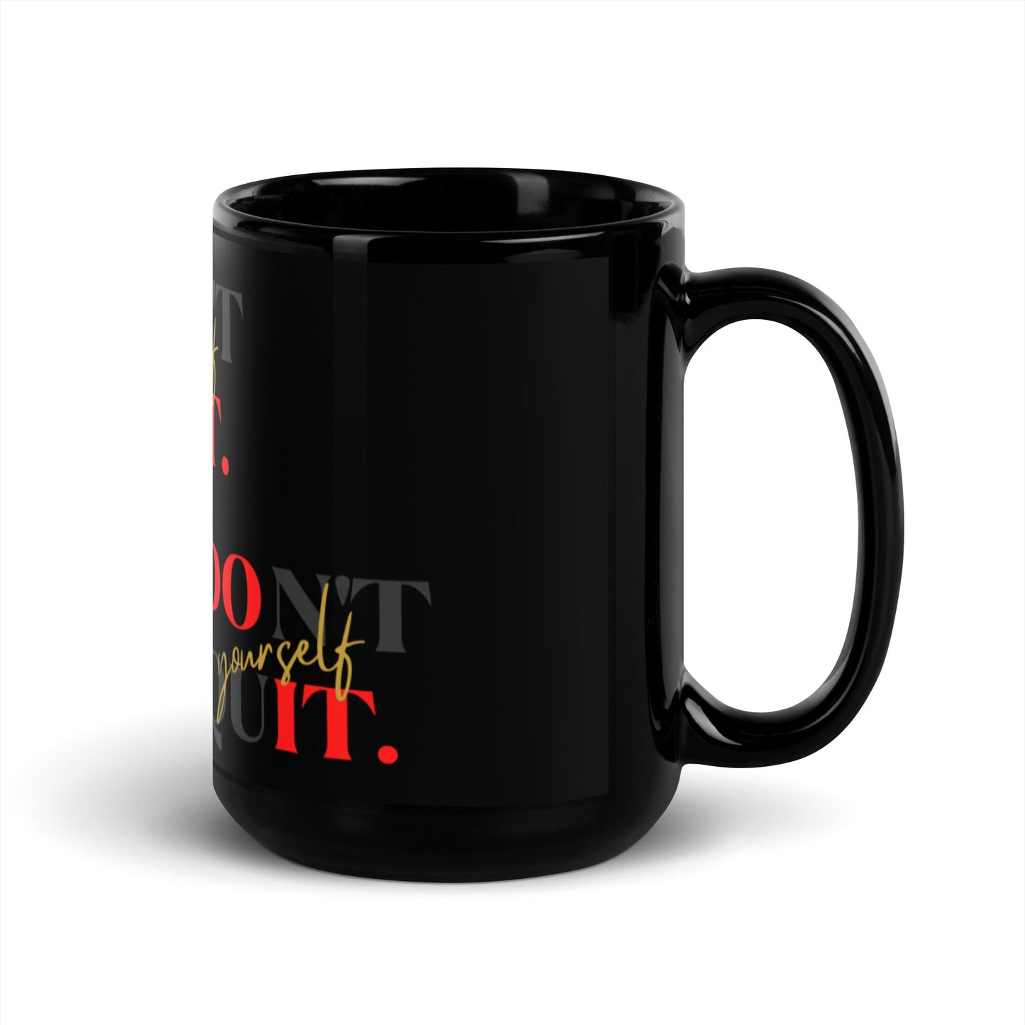 Don't Quit Yourself Black Glossy Coffee Mug