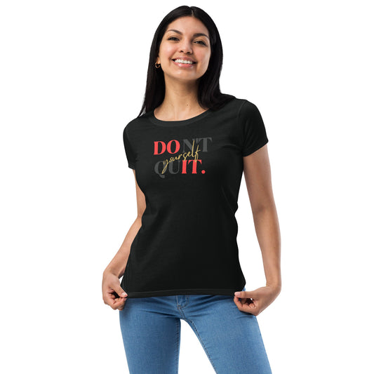 Don't Quit Yourself Women’s Fitted T-Shirt, Black